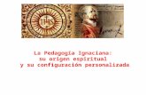 La  Pedagogía Ignaciana : su origen  espiritual  y  su configuración  personalizada