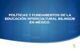 POLÍTICAS Y FUNDAMENTOS DE LA EDUCACIÓN INTERCULTURAL BILINGÜE EN MÉXICO .