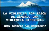 LA VIOLENCIA POR RAZÓN DE GÉNERO, UNA VIOLENCIA DIFERENTE JUAN IGNACIO PAZ RODRÍGUEZ