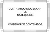JUNTA ARQUIDIOCESANA  DE  CATEQUESIS. COMISION DE CONTENIDOS.