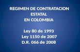 REGIMEN DE CONTRATACION ESTATAL  EN COLOMBIA  Ley 80 de 1993  Ley 1150 de 2007  D.R. 066 de 2008 