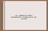 LAS COMUNICACIONES: HERRAMIENTA TECNOLOGICA DEL FUTURO