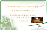 FORO EDUCATIVO NACIONAL EVALUAR ES VALORAR POLÍTICA MUNICIPAL EN EVALUACIÓN  BOGOTÁ 23-10-08