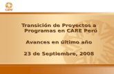 Transición de Proyectos a Programas en CARE Perú Avances en último año 23 de Septiembre, 2008