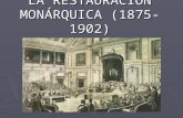 LA RESTAURACIÓN MONÁRQUICA (1875-1902)
