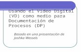 Usando el Video Digital (VD) como medio para Documentación de Procesos (DP)