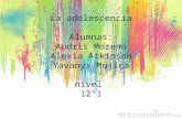 La adolescencia Alumnas: Audris Moreno Alexia Atkinson Yavanys  M ojica nivel  12°1