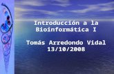 Introducción a la Bioinformática I Tom á s Arredondo Vidal 13/10/2008