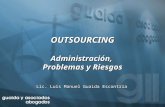 OUTSOURCING Administración,  Problemas y Riesgos Lic. Luis Manuel Guaida  Escontría