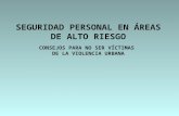 SEGURIDAD PERSONAL EN ÁREAS DE ALTO RIESGO CONSEJOS PARA NO SER VÍCTIMAS  DE LA VIOLENCIA URBANA