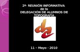 2ª· REUNIÓN INFORMATIVA  de la DELEGACIÓN DE ALUMNOS DE TOPOGRAFÍA 11 – Mayo - 2010