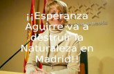 ¡¡Esperanza Aguirre va a destruir la Naturaleza en Madrid!!