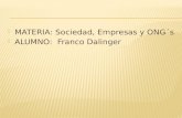 MATERIA: Sociedad, Empresas y  ONG´s ALUMNO:  Franco  Dalinger