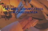 METODOS DIAGNOSTICOS EN CARDIOLOGIA