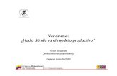 Venezuela: ¿Hacia dónde va el modelo productivo?  Víctor Alvarez R. Centro Internacional Miranda