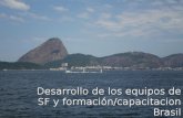 Desarrollo de los equipos de SF y formación/capacitacion Brasil