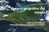 Espacio geográfico del estado Mtra. Carolina Cámara Patrimonio histórico y geográfico de Yucatán