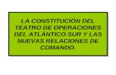LA CONSTITUCIÓN DEL TEATRO DE OPERACIONES DEL ATLÁNTICO SUR Y LAS NUEVAS RELACIONES DE COMANDO.