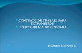 CONTRATO DE TRABAJO PARA EXTRANJEROS  EN REPUBLICA DOMINICANA Valentín Herrera G.