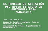 EL PROCESO DE GESTACIÓN DEL NUEVO ESTATUTO DE AUTONOMIA PARA ANDALUCIA Juan Luis Lara Vila