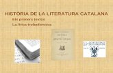 HISTÒRIA DE LA LITERATURA CATALANA Els primers textos La lírica trobadoresca