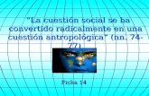 “La cuestión social se ha convertido radicalmente en una cuestión antropológica”  (nn. 74-77)