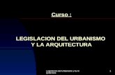 Curso : LEGISLACION DEL URBANISMO  Y LA ARQUITECTURA