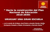 “ Hacia la construcción del Plan Nacional de Educación  2010-2030:  URUGUAY UNA GRAN ESCUELA
