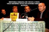 HISTORIA URBANA: DE VICUS A VIGO. VIGO SIEMPRE TUVO UN CENTRO URBANO ACTIVO .