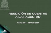 RENDICIÓN DE CUENTAS A LA FACULTAD MAYO 2004 -  MARZO 2007
