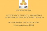 PRESENTACIÓN    CENTRO DE ESTUDIOS HUMANISTAS COMISIÓN DE EDUCACIÓN DEL SENADO