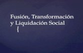 Fusión, Transformación y Liquidación Social