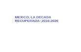 MEXICO, LA DECADA RECUPERADA: 2010-2020