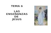 TEMA 6 LAS ENSEÑANZAS DE  JESUS