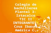 Colegio de bachilleres Plantel 3-Iztacalco TIC II INTEGRANTES: Cruz Ibarra América C.