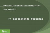 Banco de la Provincia de Buenos Aires Aula Taller 2 >> Gestionando Personas