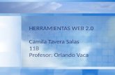 HERRAMIENTAS WEB 2.0 Camila Tavera Salas 11B Profesor: Orlando Vaca