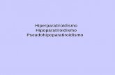 Hiperparatiroidismo Hipoparatiroidismo     Pseudohipoparatiroidismo