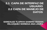 2.1  CAPA DE INTERFAZ DE USUARIO  2.2 CAPA DE MANEJO DE DATOS  GONZALEZ TLAPAYA SANDRA VIVIANA