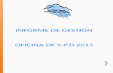 INFORME DE GESTION  OFICINA DE S.P.D 2013