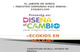 EL JARDÍN DE NIÑOS  « MAESTRO ARMANDO RUIZ ANAYA» 15EJN4110O Presenta en: