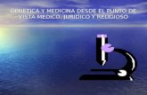 GENETICA Y MEDICINA DESDE EL PUNTO DE VISTA MEDICO, JURIDICO Y RELIGIOSO
