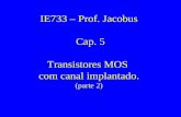 IE733 – Prof. Jacobus  Cap. 5 Transistores MOS  com canal implantado. (parte 2)