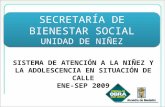 SISTEMA DE ATENCIÓN A LA NIÑEZ Y LA ADOLESCENCIA EN SITUACIÓN DE CALLE ENE-SEP 2009