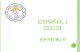 ESPAÑOL I 021101 SESIÓN 6