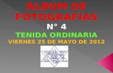 ÁLBUM DE FOTOGRAFÍAS N° 4 TENIDA ORDINARIA VIERNES 25 DE MAYO DE 2012 E  V