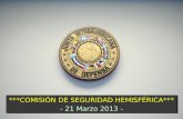 *** COMISIÓN DE SEGURIDAD HEMISFÉRICA *** - 21 Marzo 2013 -