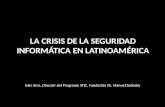 LA CRISIS DE LA SEGURIDAD INFORMÁTICA EN LATINOAM É RICA