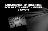PARADIGMAS  EMERGENTES POR  BERTALANFFY  – MORIN  Y SMUTS