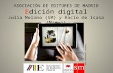 ASOCIACIÓN DE EDITORES DE MADRID E dición digital Julia Molano (SM) y Rocío de Isasa ( Maeva )